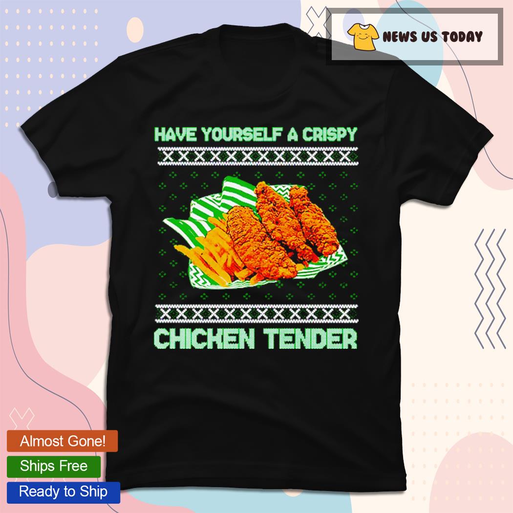 Have Yourself A Crispy Chicken Tender Tacky Ugly Shirts