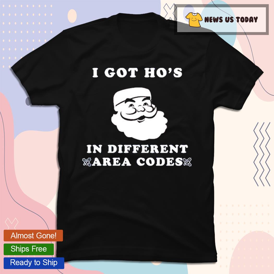 I Got Ho's In Different Area Codes Santa Shirt