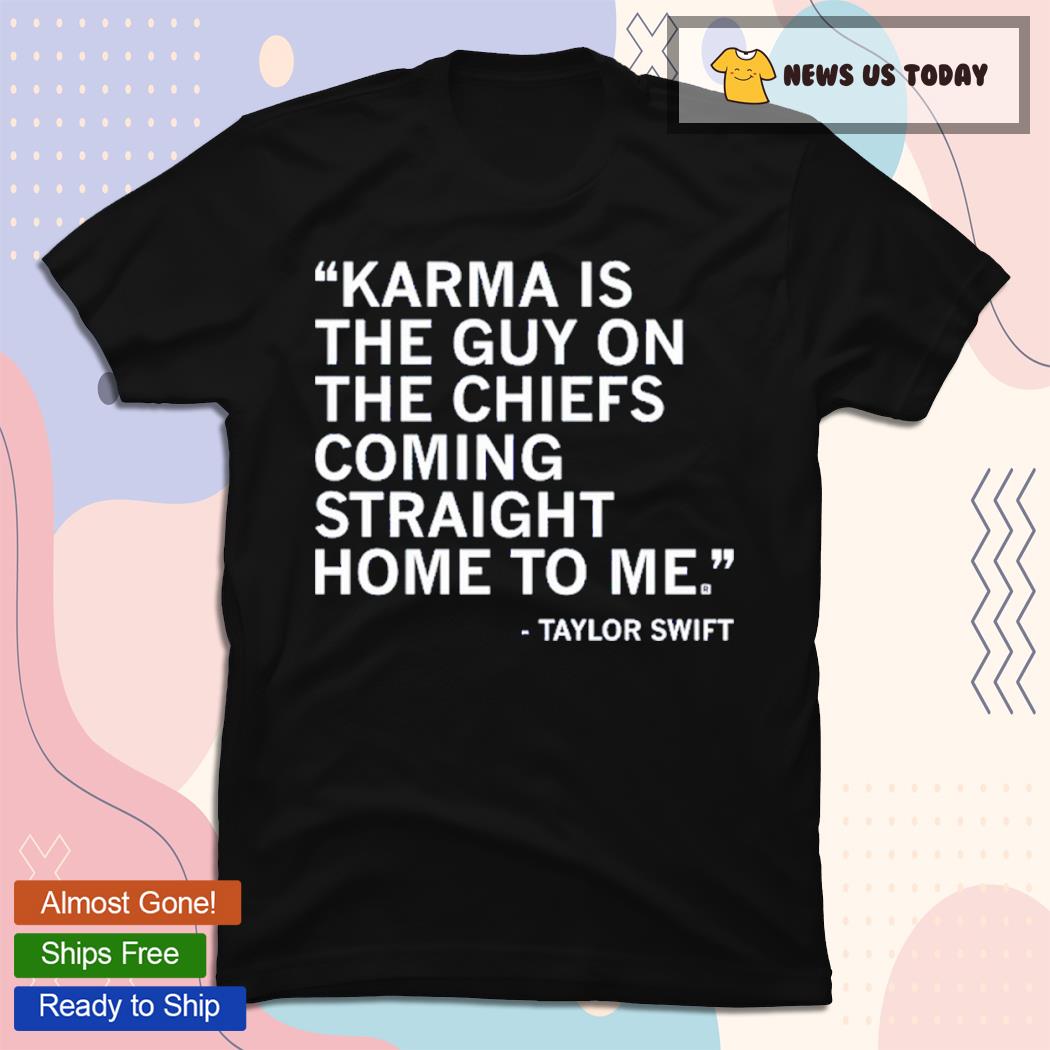 Karma Quote Karma Is The Guy On The Chiefs Coming Straight Home To Me Shirt