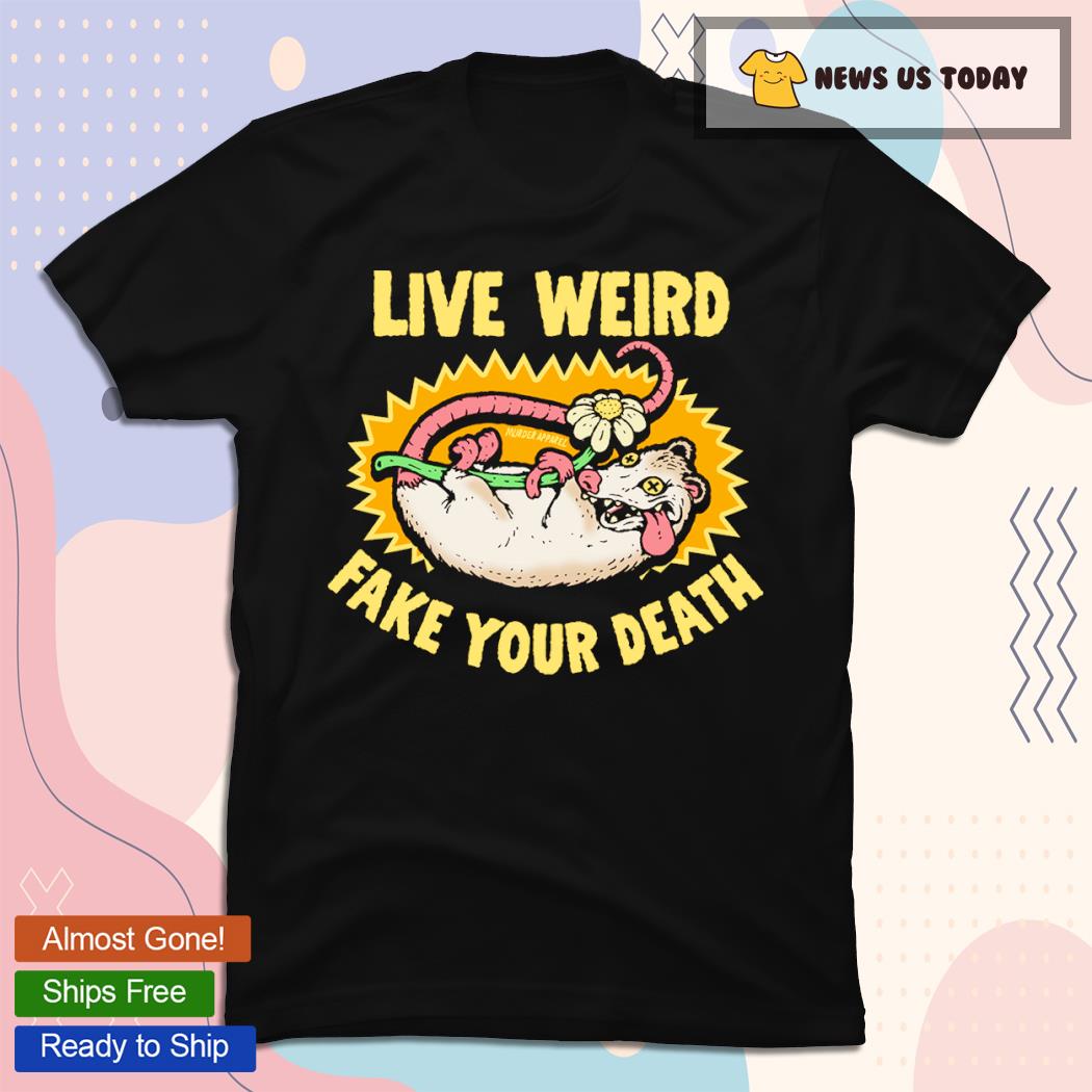 Live Weird Murder Apparel Fake Your Death T-Shirt