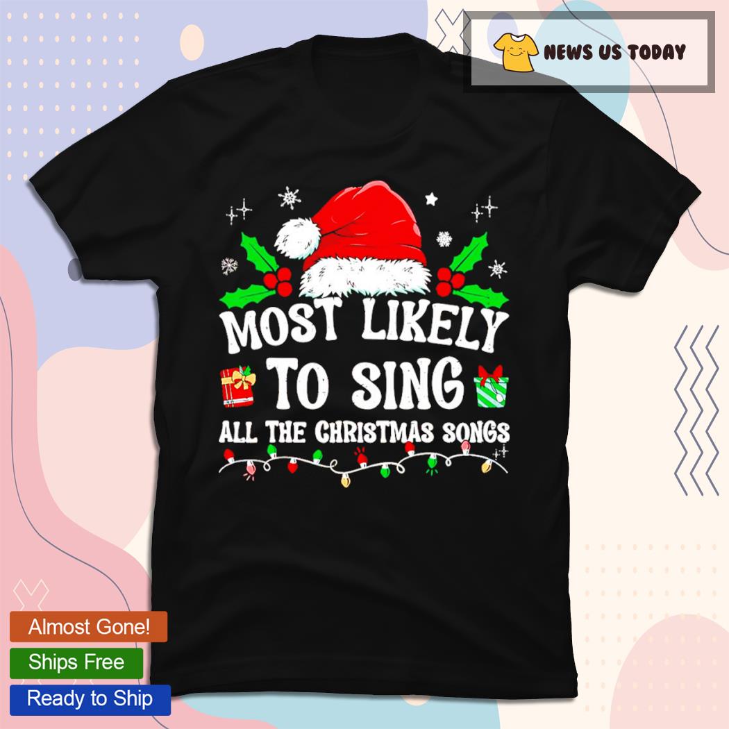 Most Likely To Sing All The Christmas Songs T-Shirt