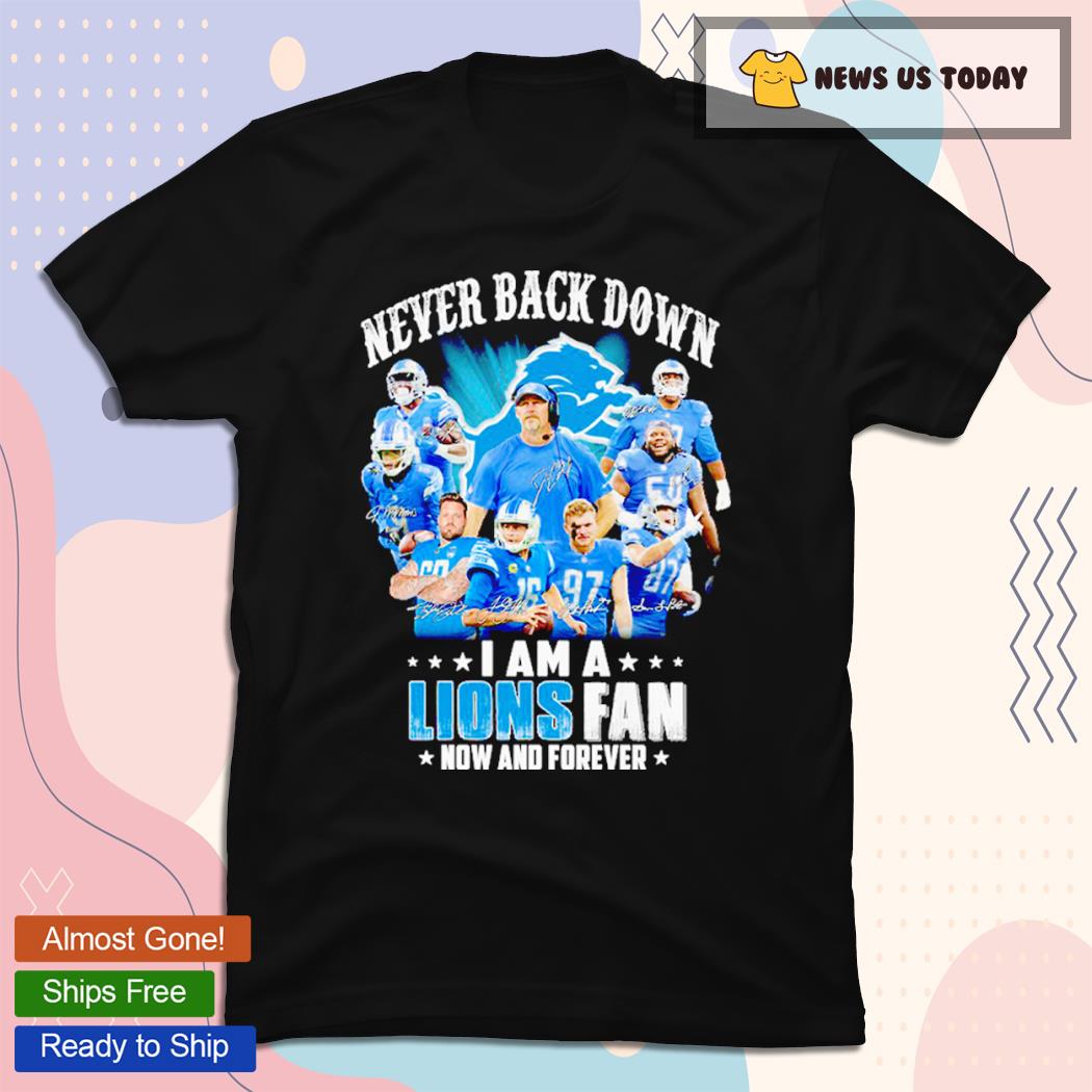 Never Back Down I Am A Lions Fan Now And Forever Signatures T-Shirt
