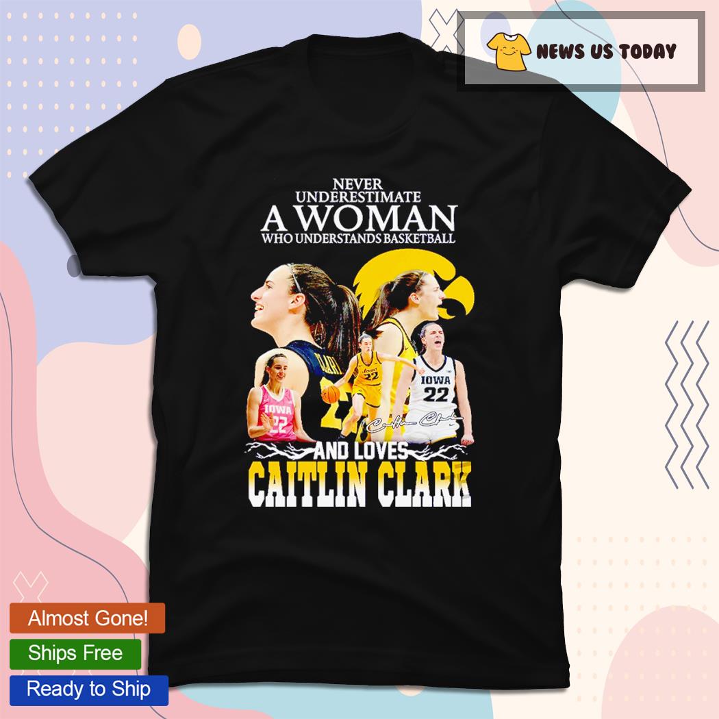 Never Underestimate A Woman Who Understand Basketball And Love Caitlin Clark Signature Shirt