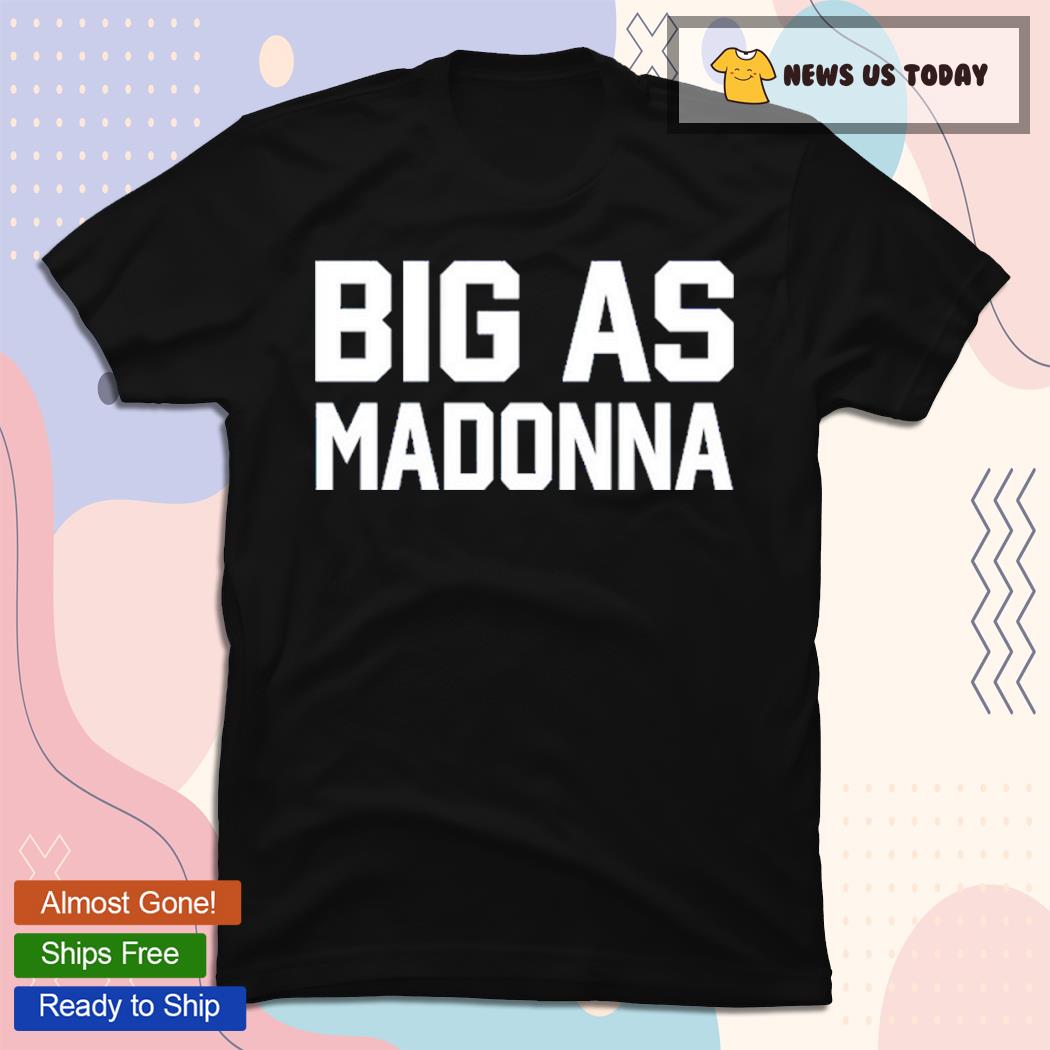 Official Big As Madonna Classic Shirt