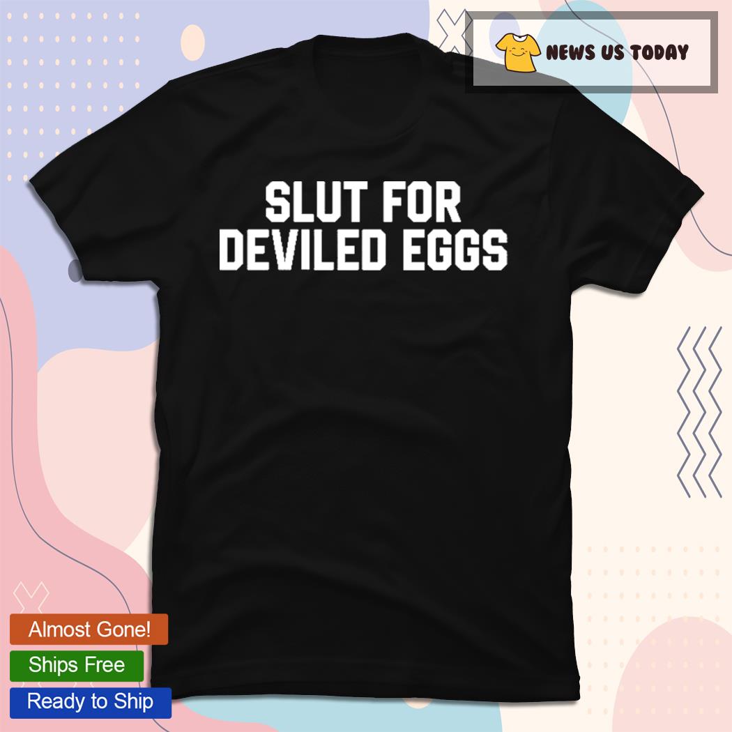 Slut For Deviled Eggs T-Shirt