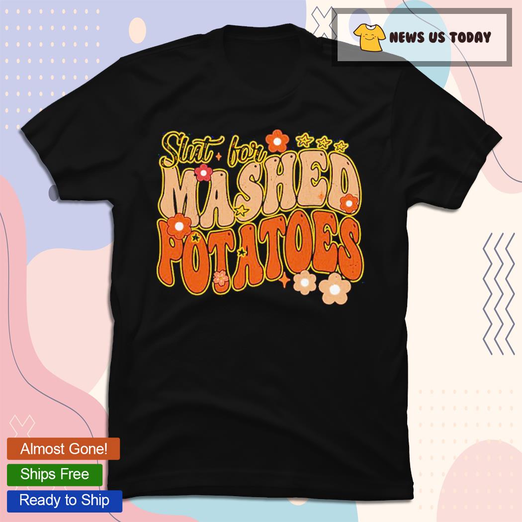 Thanksgiving Groovy Slut For Mashed Potatoes Shirt