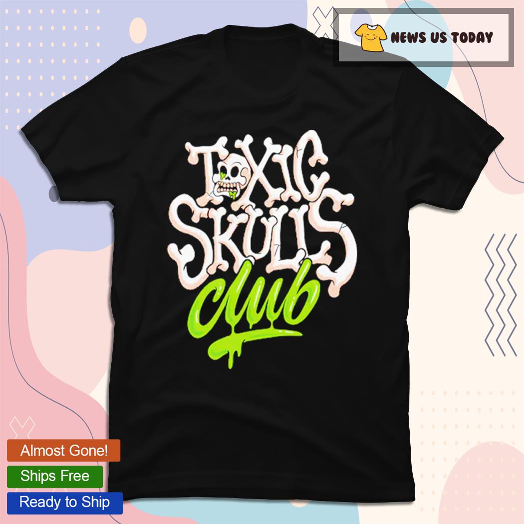 Toxic Skulls Club This Gon' Be Our Year 2023 New Shirt